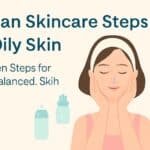 Korean Skincare Steps for Oily Skin: 10 Proven Steps for Clear, Balanced Skin